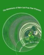 The Adventures of Hairy Leg Frog: Peer Pressure: Peer Pressure di Davina Sullivan, Mark Jones edito da Createspace