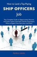 How to Land a Top-Paying Ship Officers Job: Your Complete Guide to Opportunities, Resumes and Cover Letters, Interviews, Salaries, Promotions, What to edito da Tebbo