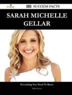 Sarah Michelle Gellar 232 Success Facts - Everything You Need To Know About Sarah Michelle Gellar di Philip DeJesus edito da Emereo Publishing