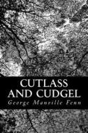Cutlass and Cudgel di George Manville Fenn edito da Createspace