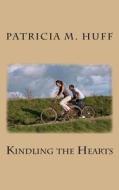 Kindling the Hearts di MS Patricia M. Huff edito da Createspace