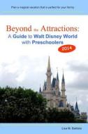 Beyond the Attractions: A Guide to Walt Disney World with Preschoolers (2014) di Lisa M. Battista edito da Createspace