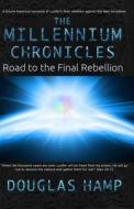 The Millennium Chronicles: Road to the Final Rebellion di Douglas M. Hamp edito da Createspace