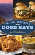 Tar Heel Traveler's Good Eats: 100 Down-Home North Carolina Classics di Scott Mason edito da GLOBE PEQUOT PR