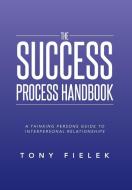 The Success Process Handbook di Tony Fielek edito da Xlibris