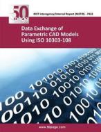 Data Exchange of Parametric CAD Models Using ISO 10303- 108 di Nist edito da Createspace