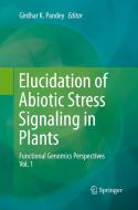 Elucidation of Abiotic Stress Signaling in Plants edito da Springer-Verlag New York Inc.