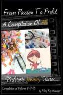 From Passion to Profit: A Compilation of All Profitable Jewelry Stories: Compilation of Volume 8+9+10 Compilation 3 in 1 di Mary Kay Hunziger edito da Createspace