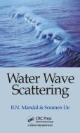 Water Wave Scattering di Birendra Nath (Indian Statistical Institute Mandal, Soumen (University of Calcutta De edito da Taylor & Francis Inc