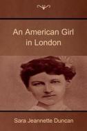 An American Girl in London di Sara Jeannette Duncan edito da Createspace