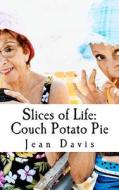 Slices of Life: Couch Potato Pie di Jean Davis edito da Createspace