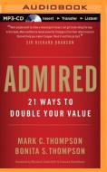 Admired: 21 Ways to Double Your Value di Mark C. Thompson, Bonita S. Thompson edito da Brilliance Audio
