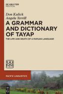 A Grammar and Dictionary of Tayap: The Life and Death of a Papuan Language di Don Kulick, Angela Terrill edito da WALTER DE GRUYTER INC