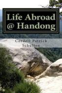 Life Abroad @ Handong di Cordell P. Schulten edito da Createspace Independent Publishing Platform