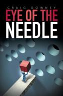 Eye of the Needle di Craig Downey edito da Xlibris