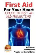 First Aid for Your Heart - A Guide to First Aid and Preventions di M. Usman, John Davidson edito da Createspace