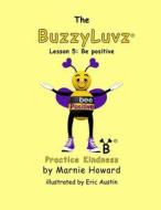 Buzzyluvz: Practice Kindness: Lesson 5: Be Positive di Marnie Howard edito da Createspace