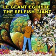 The Selfish Giant.Le Geant Egoiste. Oscar Wilde. Bilingual French/English Fairy Tale: Dual Language Picture Book di Oscar Wilde edito da Createspace