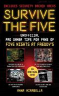 Survive the Five: Unofficial Pro Gamer Tips for Fans of Five Nights at Freddy's di Anna Mirabella edito da SKY PONY PR