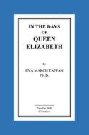 In the Days of Queen Elizabeth di Eva March Tappan Ph. D. edito da Createspace