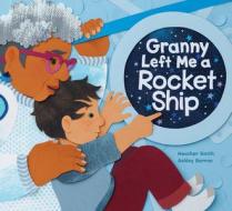 Granny Left Me a Rocket Ship di Heather Smith edito da KIDS CAN PR