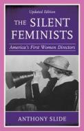The Silent Feminists di Anthony Slide edito da Rowman & Littlefield