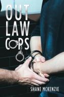 Out Law Cops di Shane Mckenzie edito da AuthorHouse