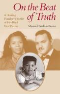 On the Beat of Truth - A Hearing Daughter′s Stories of Her Black Deaf Parents di Maxine Childress Brown edito da Gallaudet University Press