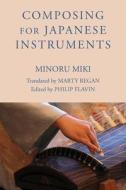 Composing for Japanese Instruments di Minoru Miki edito da University of Rochester Press