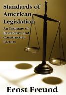 Standards of American Legislation di Ernst Freund edito da The Lawbook Exchange, Ltd.