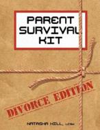 Parent Survival Kit: Divorce Edition di Natasha Hill edito da Dog Ear Publishing
