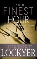 Their Finest Hour: Thrilling Moments in Ancient History di Herbert Lockyer edito da WHITAKER HOUSE