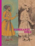 Rembrandt and the Inspiration of India di Stephanie Schrader, Catherine Glynn, Yael Rice, William W. Robinson edito da Getty Trust Publications