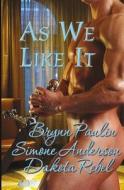 As We Like It: Volume One di Brynn Paulin, Dakota Rebel, Simone Anderson edito da Resplendence Publishing, LLC