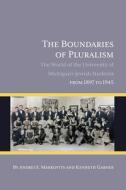 The Boundaries of Pluralism: The World of the University of Michigan's Jewish Students from 1897 to 1945 di Andrei S. Markovits, Kenneth Garner edito da MICHIGAN PUB SERV