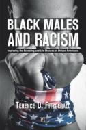 Black Males and Racism: Improving the Schooling and Life Chances of African Americans di Terence Fitzgerald edito da Paradigm Publishers
