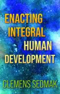 Enacting Integral Human Development di Clemens Sedmak edito da ORBIS BOOKS