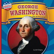George Washington: The 1st President di Josh Gregory edito da BEARPORT PUB CO INC