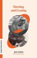 Morning & Evening di Jon Fosse edito da DALKEY ARCHIVE PR