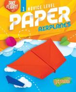 Novice Level Paper Airplanes di Jennifer Sanderson edito da EXPRESS
