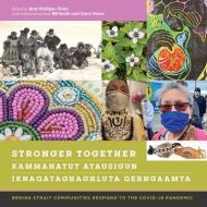 Stronger Together / Kammanatut Atausigun / Iknaqataghaghluta Qerngaamta di Amy Phillips-Chan edito da University of Alaska Press