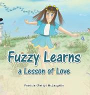 Fuzzy Learns A Lesson Of Love di PATRICIA MCLAUGHLIN edito da Lightning Source Uk Ltd