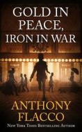 Gold in Peace, Iron in War di Anthony Flacco edito da SEVERN RIVER PUB