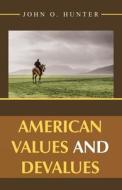 American Values And Devalues di Hunter John O. Hunter edito da IUniverse