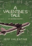 A VALENTINE'S TALE: AN AUTOBIOGRAPHY BY di JEFF VALENTINE edito da LIGHTNING SOURCE UK LTD