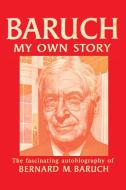Baruch My Own Story di Bernard Baruch edito da Lulu.com