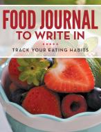 Food Journal To Write In di Speedy Publishing Llc edito da Speedy Publishing Books