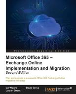 Microsoft Office 365 - Exchange Online Implementation and Migration di Ian Waters, David Greve, Loryan Strant edito da PACKT PUB