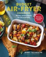 Budget Air-Fryer: 101 Creative & Money-Saving Recipes for Your Air Fryer di Jenny Tschiesche edito da RYLAND PETERS & SMALL INC