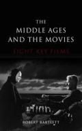 The Middle Ages and the Movies: Eight Key Films di Robert Bartlett edito da REAKTION BOOKS